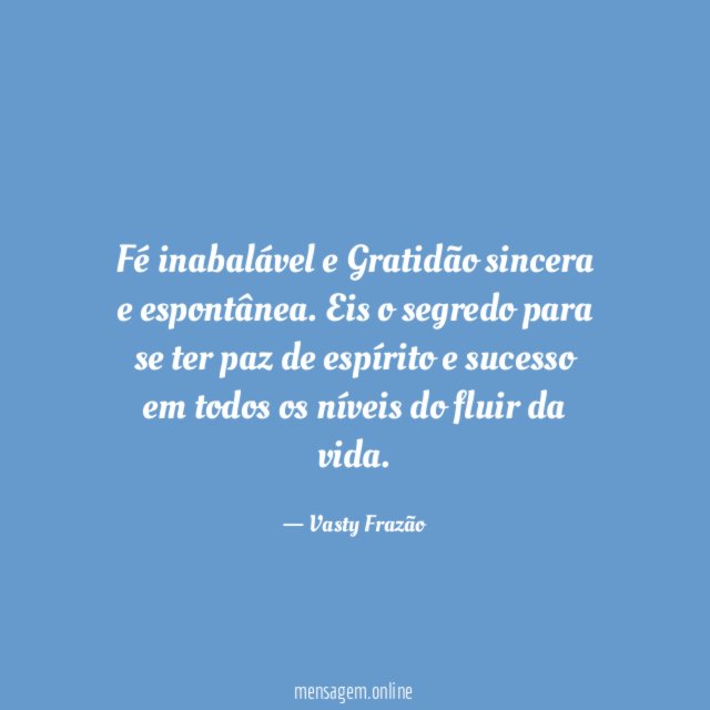 Fé inabalável e Gratidão sincera e espontânea