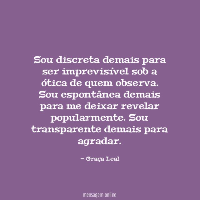 Sou discreta demais para ser imprevisível sob a
