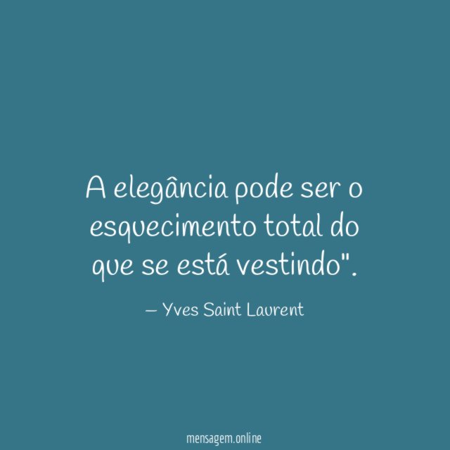A elegância pode ser o esquecimento total do