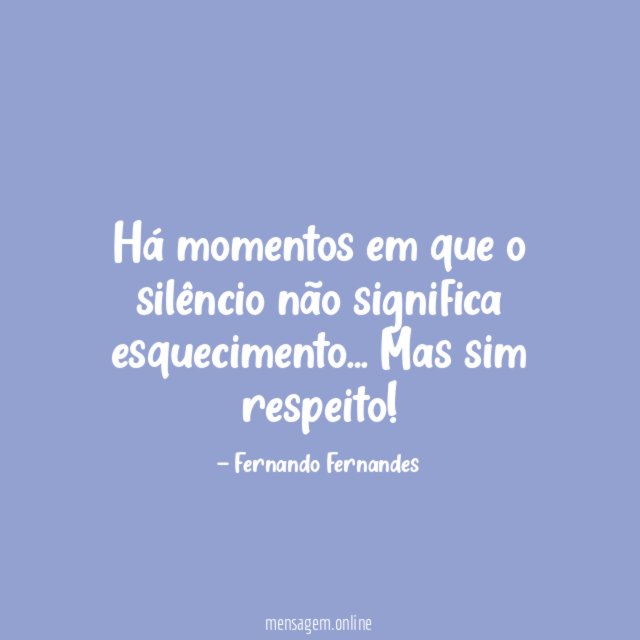 Há momentos em que o silêncio não significa esquecimento
