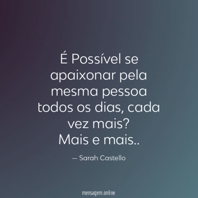 É Possível se apaixonar pela mesma pessoa todos os dias
