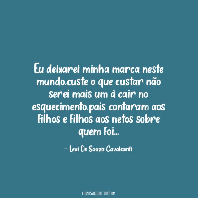 Eu deixarei minha marca neste mundo