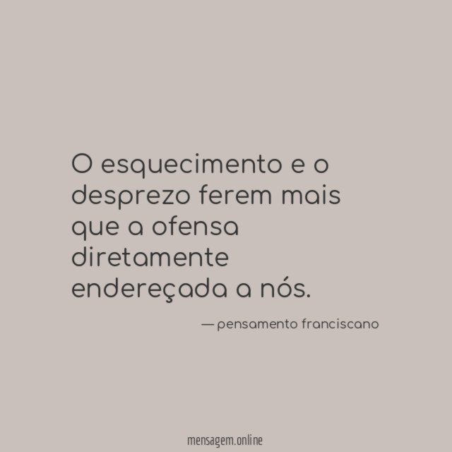 O esquecimento e o desprezo ferem mais que