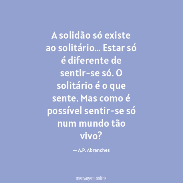 A solidão só existe ao solitário