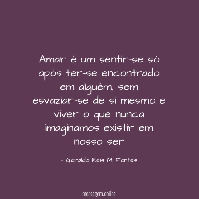 Amar é um sentir-se só após ter-se encontrado em alguém