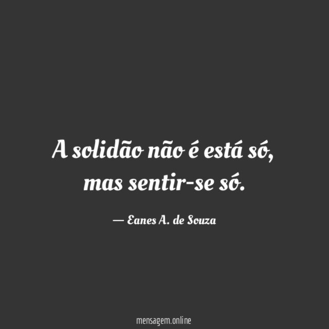 A solidão não é está só