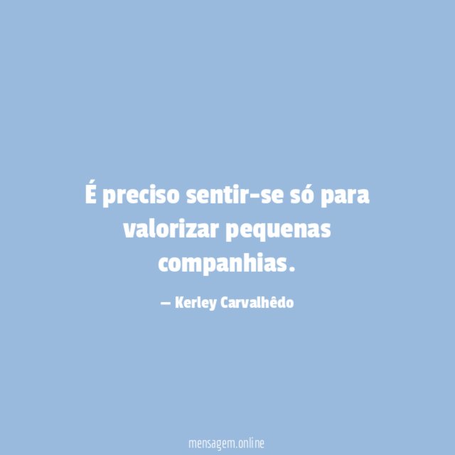 É preciso sentir-se só para valorizar pequenas companhias