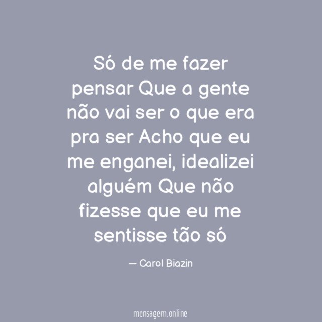 Só de me fazer pensar Que a gente não