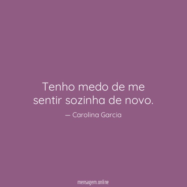 Tenho medo de me sentir sozinha de novo