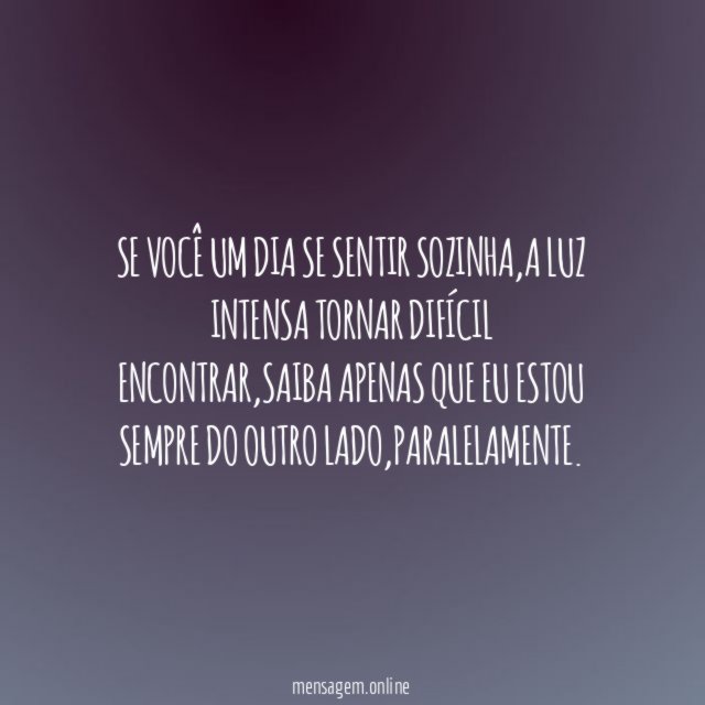 Se você um dia se sentir sozinha