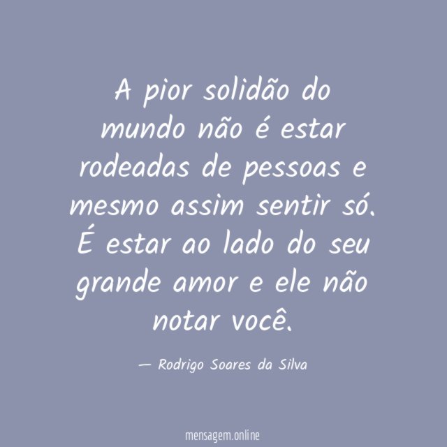 A pior solidão do mundo não é estar