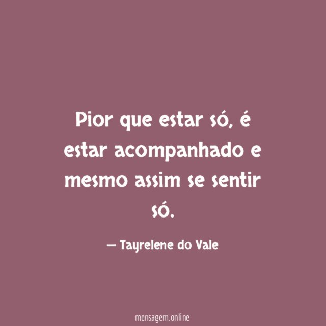 Pior que estar só