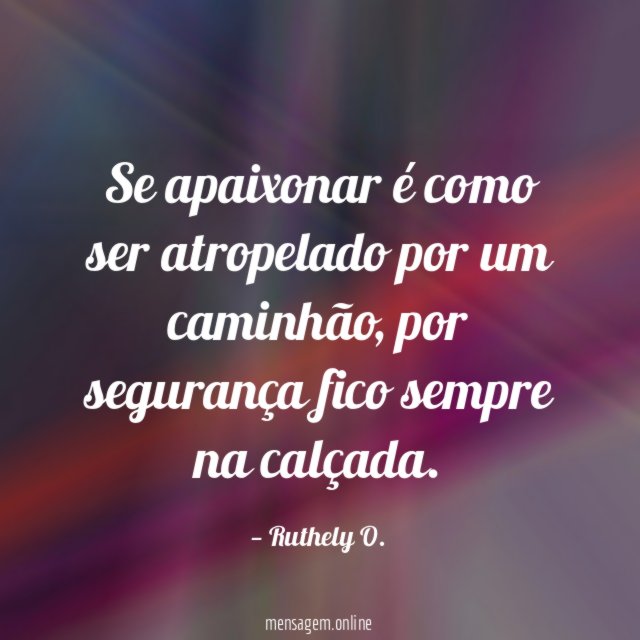 Se apaixonar é como ser atropelado por um caminhão