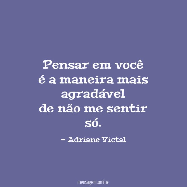 Pensar em você é a maneira mais agradável de não