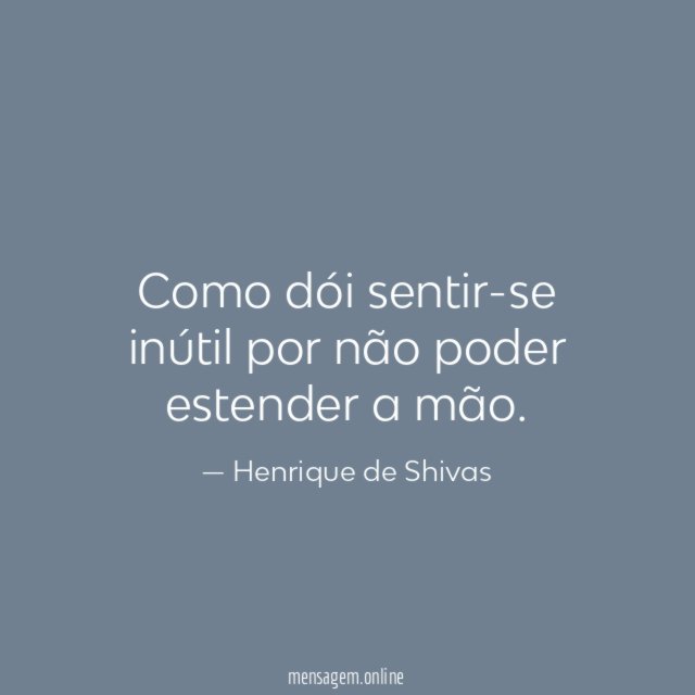 Como dói sentir-se inútil por não poder estender
