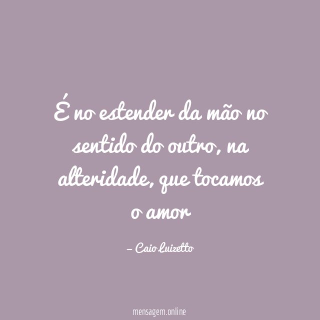 É no estender da mão no sentido do outro