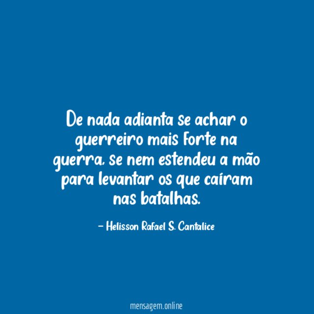 De nada adianta se achar o guerreiro mais forte na guerra