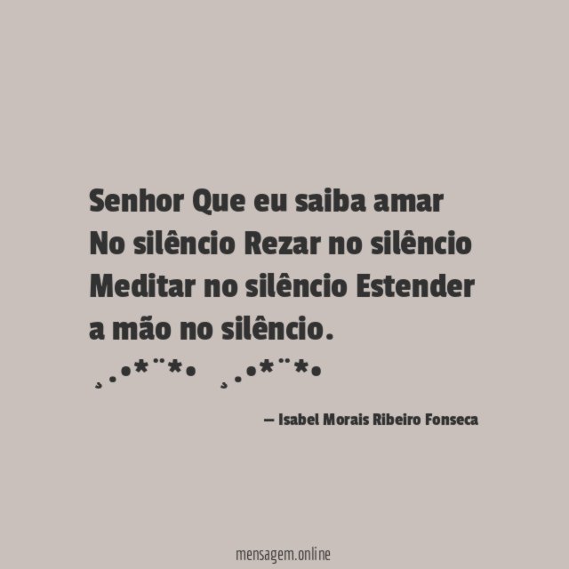 Senhor Que eu saiba amar No silêncio Rezar no silêncio Meditar no