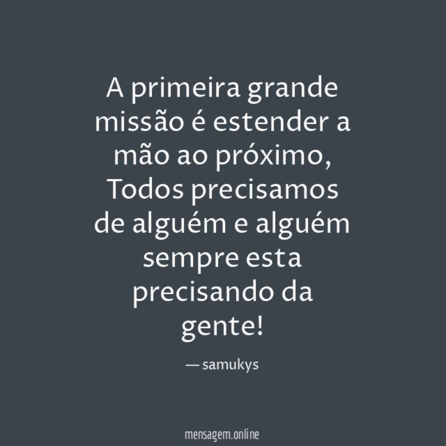 A primeira grande missão é estender a mão ao próximo