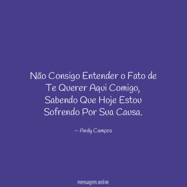 Não Consigo Entender o Fato de Te Querer Aqui Comigo