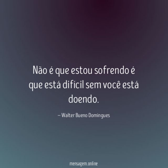 Não é que estou sofrendo é que está