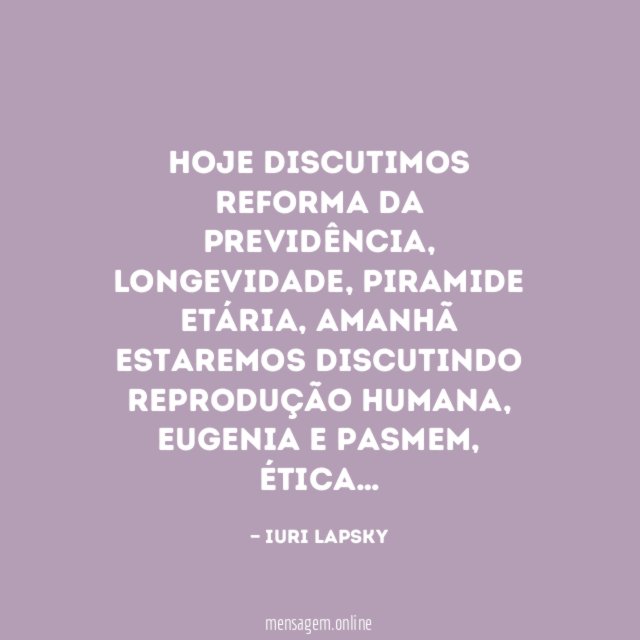 Hoje discutimos reforma da previdência