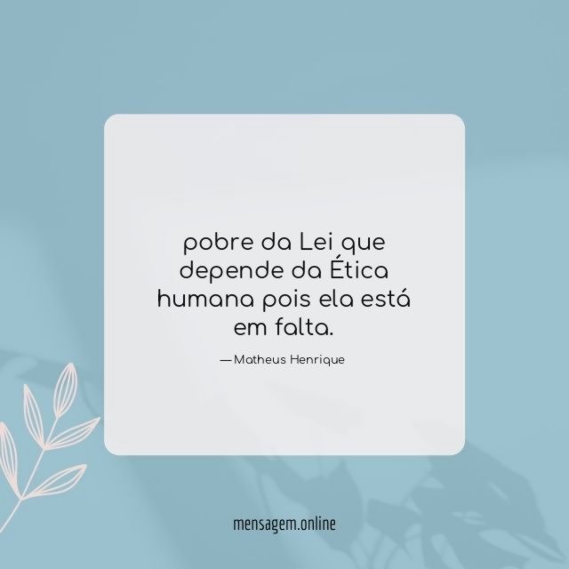 pobre da Lei que depende da Ética humana