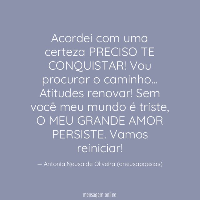 Acordei com uma certeza PRECISO TE CONQUISTAR