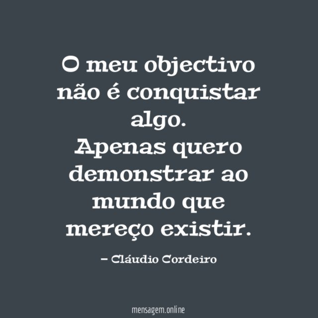O meu objectivo não é conquistar algo