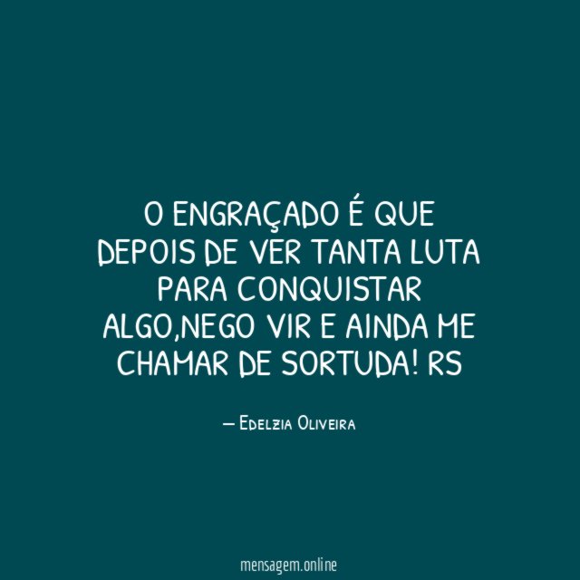 O engraçado é que depois de ver tanta luta para conquistar algo