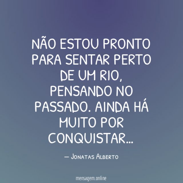 Não estou pronto para sentar perto de um rio