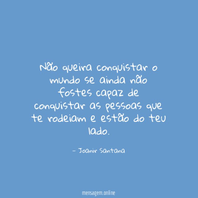 Não queira conquistar o mundo se ainda não