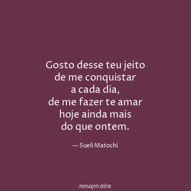 Gosto desse teu jeito de me conquistar a cada dia