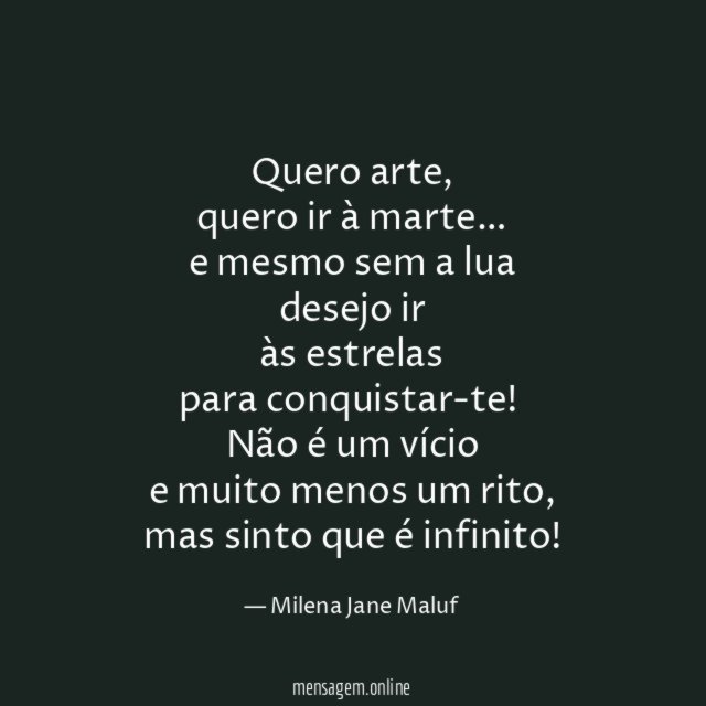 Quero arte,
quero ir à marte…
e mesmo sem a lua
desejo ir
às estrelas
para conquistar-te!
