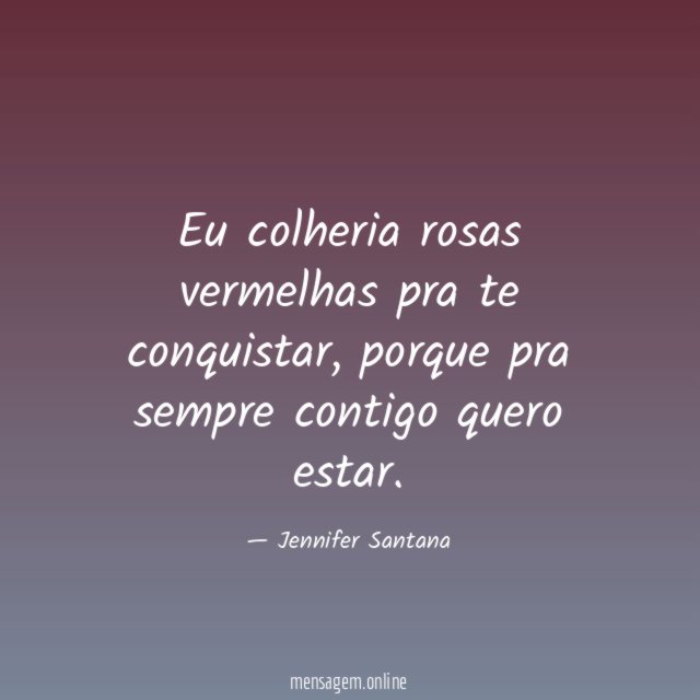 Eu colheria rosas vermelhas pra te conquistar