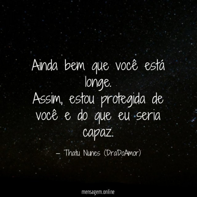 Ainda bem que você está longe