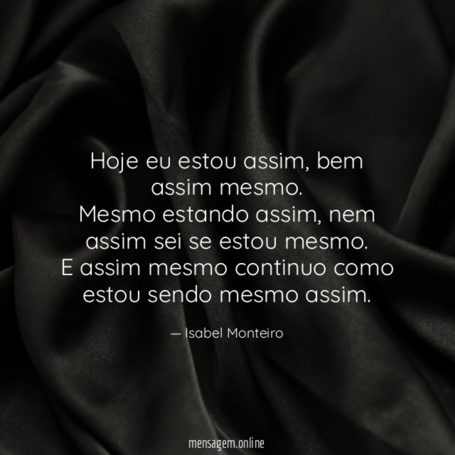 Hoje eu estou assim