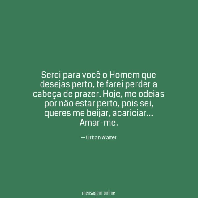 Serei para você o Homem que desejas perto
