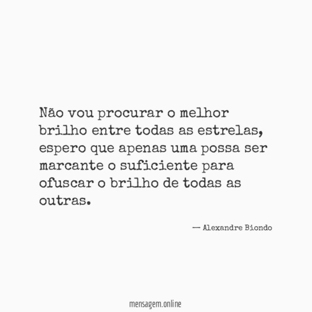 Não vou procurar o melhor brilho entre todas as estrelas