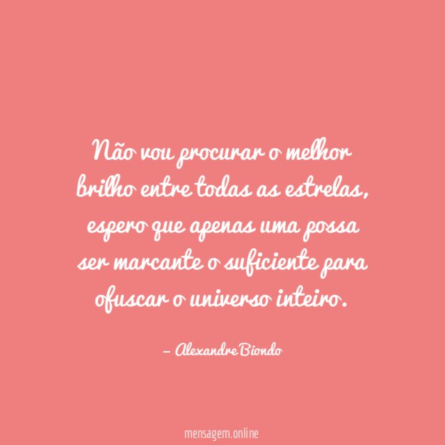 Não vou procurar o melhor brilho entre todas as estrelas