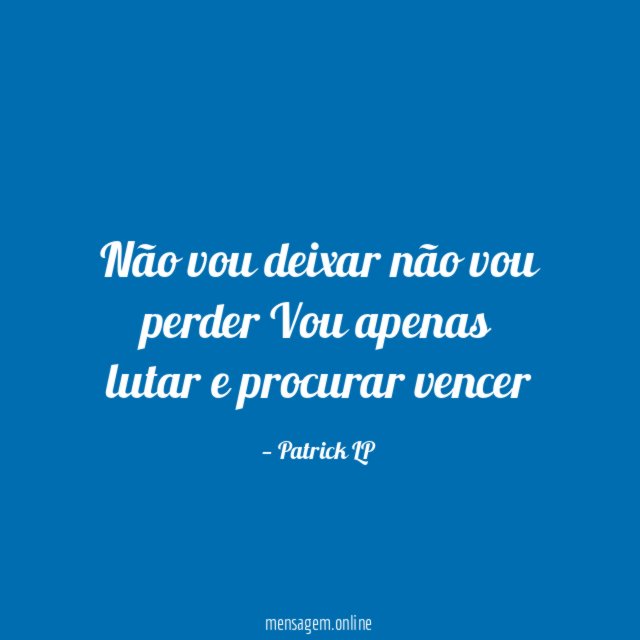 Não vou deixar não vou perder Vou apenas lutar