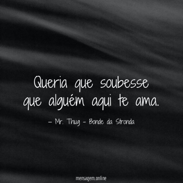 Queria que soubesse que alguém aqui te ama