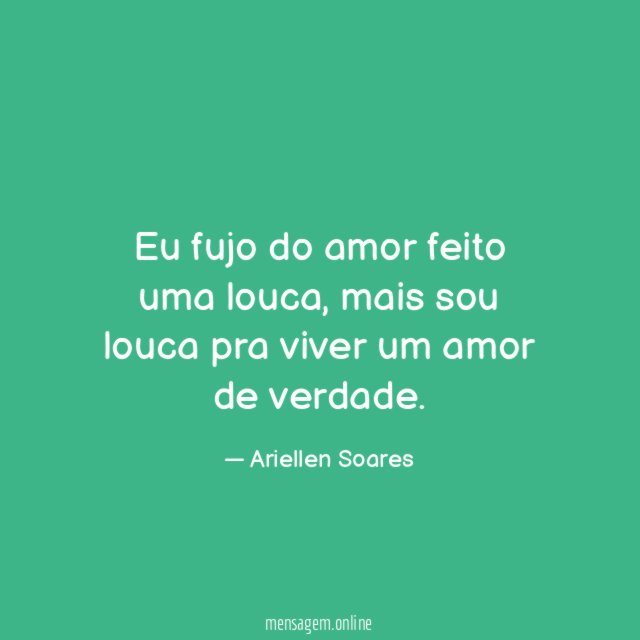 Eu fujo do amor feito uma louca