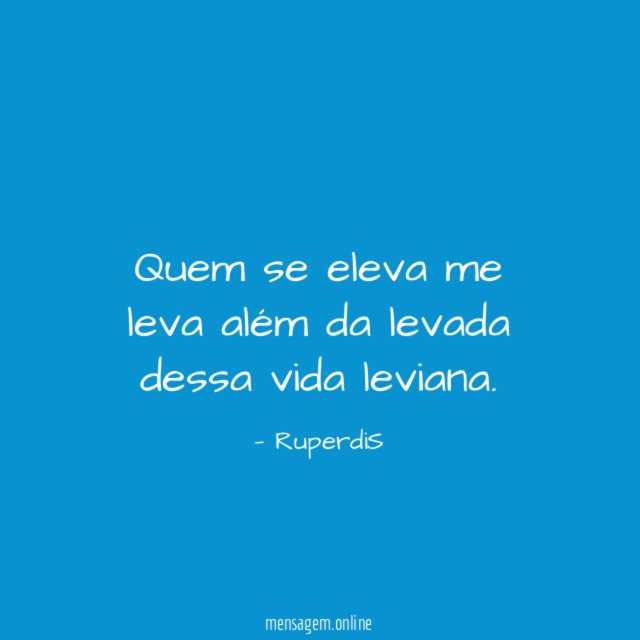 Quem se eleva me leva além da levada dessa vida leviana