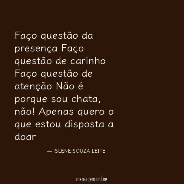 Faço questão da presença Faço questão de carinho Faço questão