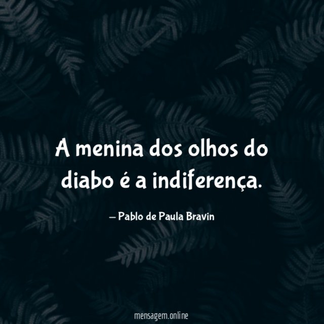 A menina dos olhos do diabo é a indiferença