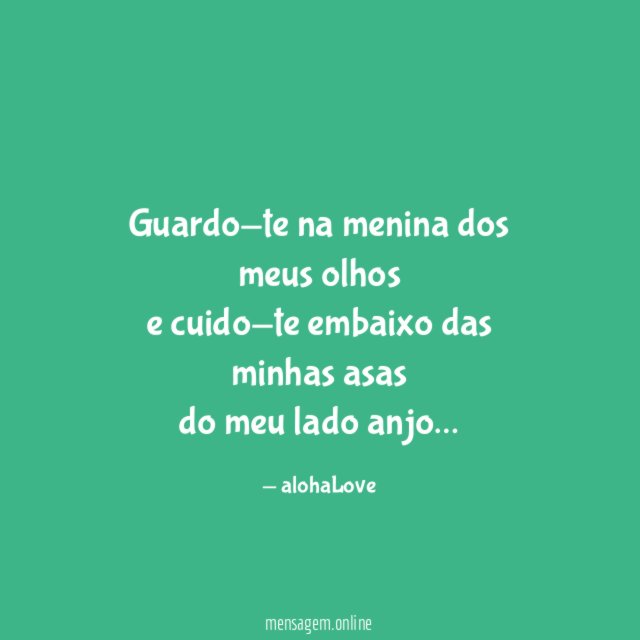Guardo-te na menina dos meus olhos e cuido-te