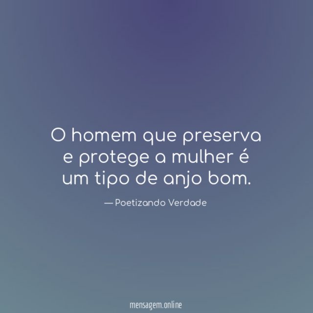 O homem que preserva e protege a mulher