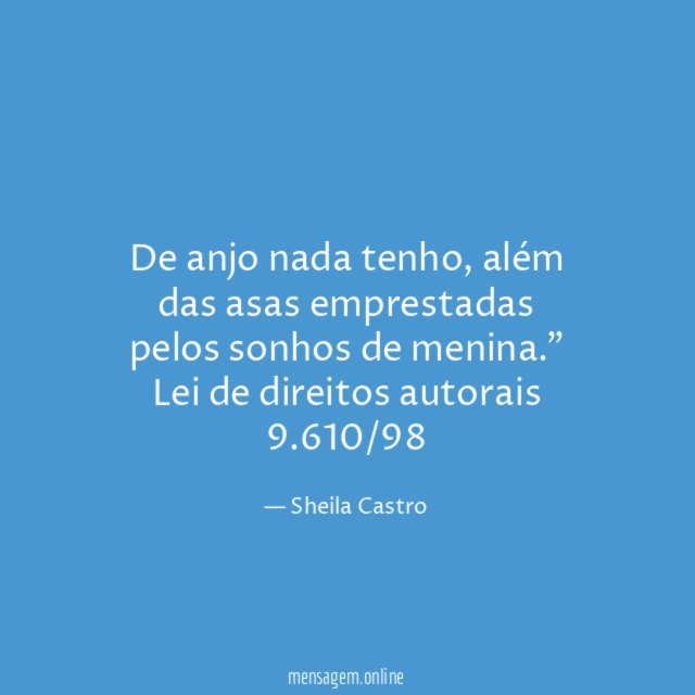 "De anjo nada tenho, além das asas emprestadas pelos sonhos de menina."
