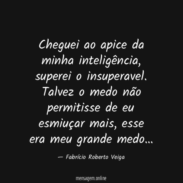 Cheguei ao apice da minha inteligência